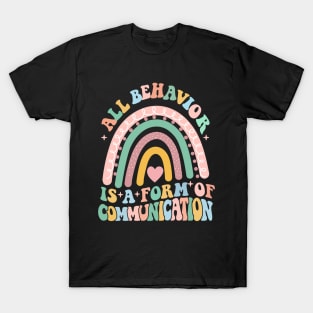 All Behavior Is A Form Of Communication T-Shirt